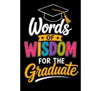 Words of Wisdom for the Graduate: A Graduation Keepsake Book for Family and Friends to Share Advice, Encouragement, and Special Messages