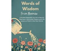Words of Wisdom From Meemaw: A Guided Keepsake Journal to Record Meemaw's Memories, Prayers, and Life Lessons of Faith in Her Own Words