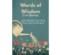 Words of Wisdom From Meemaw: A Guided Keepsake Journal to Record Meemaw's Memories, Prayers, and Life Lessons of Faith in Her Own Words