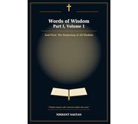 Words of Wisdom - Part I, Volume 1: God First: The Beginning of All Wisdom.
