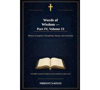 Words of Wisdom - Part IV, Volume 13: Mission, Evangelism, Discipleship, Nations, and Generations