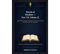 Words of Wisdom - Part VII, Volume 22: Final Worship, Eternal Communion, the Glory of God, and the Endless Life of the Redeemed