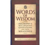 Words of Wisdom: Philosophy's Most Important Quotations and Their Meanings