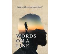 WORDS ON A LINE: Let the Silence Arrange Itself