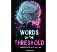 Words on the Threshold: A story between flesh and code