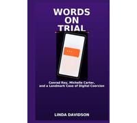 WORDS ON TRIAL: Conrad Roy, Michelle Carter, and a Landmark Case of Digital Coercion