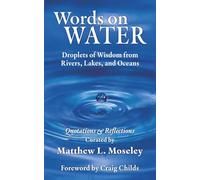 Words on Water: Droplets of Wisdom from Rivers, Lakes, and Oceans