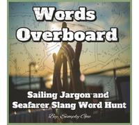 Words Overboard: Sailing Jargon and Seafarer Slang Word Hunt, 8.5 x 8.5, 30 pages, funny words, ultimate nautical,