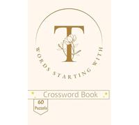Words starting with letter T Crossword Puzzle Book: A Collection of Timeless Words, Traditional Concepts, and Clever Wordplay