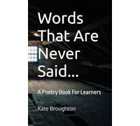 Words That Are Never Said...: A Poetry Book For Learners ("Words That Are Never Said..." - Poetry Creation for Learners)