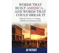 Words That Built America... and Words That Could Break It: Historic Voices vs. Trump: A Battle for America's Soul