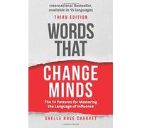 Words That Change Minds : The 14 Patterns for Mastering the Language of Influence