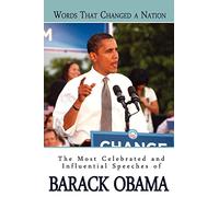 Words That Changed A Nation: The Most Celebrated and Influential Speeches of Barack Obama