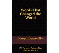Words That Changed the World: 100 Famous Quotes That Shaped History