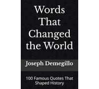 Words That Changed the World: 100 Famous Quotes That Shaped History