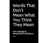Words That Don’t Mean What You Think They Mean: How Language Is Weaponized in Obedience (The Dog Language Series)