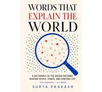 WORDS THAT EXPLAIN THE WORLD: A Dictionary of the Hidden Patterns Shaping People, Power, and Everyday Life