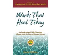 Words That Heal Today: An Inspirational, Life-changing Classic from the Ernest Holmes Library