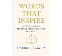 Words That Inspire: A Treasury of Motivational Quotes by Theme