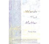 Words That Matter: On Being & Becoming, Dreaming & Doing, Journeying & Stillness, Change & Challenge, Love & Truth & Living in the World