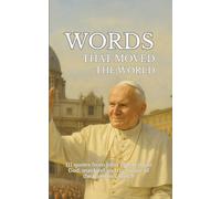 Words that moved the world: 111 quotes from John Paul II about God, mankind and the future of the Catholic Church