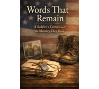 Words That Remain: A Soldier's Letters and the Memory They Hold