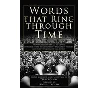 Words That Ring Through Time: From Moses and Pericles to Obama - Fifty-one of the Most Important Speeches in History and How They Changed Our World