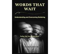 Words That Wait: Understanding and Overcoming Stuttering
