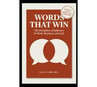 WORDS THAT WIN: The Discipline of Influence in Work, Business, and Life (Self Help)