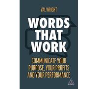 Words That Work: Communicate Your Purpose, Your Profits and Your Performance