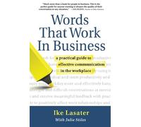Words that Work in Business: A Practical Guide to Effective Communication in the Workplace