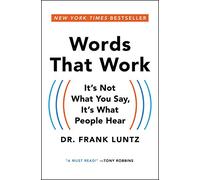 Words That Work: It's Not What You Say, It's What People Hear