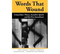 Words That Wound: Critical Race Theory, Assaultive Speech, And The First Amendment (New Perspectives on Law, Culture, & Society)