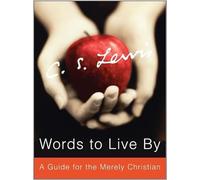 Words to Live By: A Guide for the Merely Christian