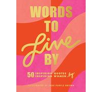 Words to Live By: (Inspirational Quote Book for Women, Motivational and Empowering Gift for Girls and Women)
