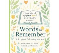 Words to Remember A Scripture Colouring Journey: Bible verses to colour, remember and reflect (Words to Remember: Christian Colouring Books)