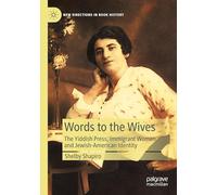Words to the Wives: The Yiddish Press, Immigrant Women, and Jewish-American Identity (New Directions in Book History)