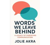 WORDS WE LEAVE BEHIND: A Legacy of Parenting Communication (The Torah-Guided Parenting Series)