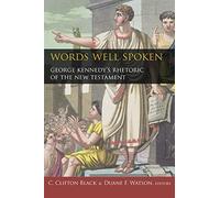 Words Well Spoken: George Kennedy's Rhetoric of the New Testament: 8 (Studies in Rhetoric & Religion)