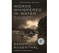 Words Whispered in Water, Anniversary Edition: Why the Levees Broke in Hurricane Katrina