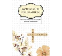 Wordsearch For Gratitude: Daily Gratitude Themed Puzzle Book - 50 Large Grid Puzzles for Mindfulness and Relaxation | Positivity Tools for Adults and Teens