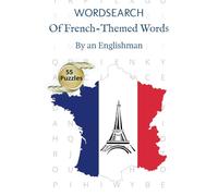 Wordsearch of French-Themed Words by an Englishman: Word search puzzle book about words associated with France | 6 × 9 inches; 110 Pages | 55 Puzzles; 990 Words | Ideal for Adults, Seniors and Teens