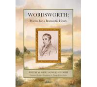 Wordsworth: An Illustrated Selection - Poems for a Romantic Heart: Painterly Nature-scapes Edition - William Wordsworth’s Poetry in Watercolor & Light