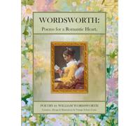 Wordsworth: An Illustrated Selection - Poems for the Romantic Heart: Monet Inspired Floral Edition - A Luminous, Full Color William Wordsworth Anthology