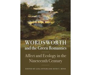 Wordsworth and the Green Romantics: Affect and Ecology - NEW Lisa Ottum, Set 2