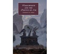 Wordsworth and the Poetics of Air: Atmospheric Romanticism in a Time of Climate Change: 121 (Cambridge Studies in Romanticism, Series Number 121)
