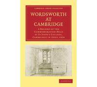 Wordsworth at Cambridge: A Record of the Commemoration Held at St John's College, Cambridge in April 1950 (Cambridge Library Collection - Cambridge)