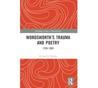 Wordsworth’s Trauma and Poetry: 1793-1803 (Routledge Studies in Romanticism)