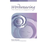 Wordweaving: The Science of Suggestion - A Comprehensive Guide to Creating Hypnotic Language by Trevor Silvester Revised Edition (2012)