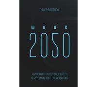 WORK 2050: A Vision of How Emerging Tech Is Revolutionizing Organizations